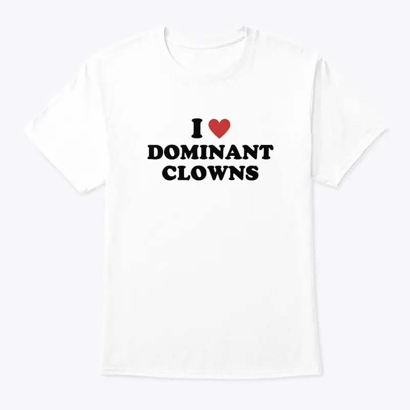 I Love Dominant Clowns