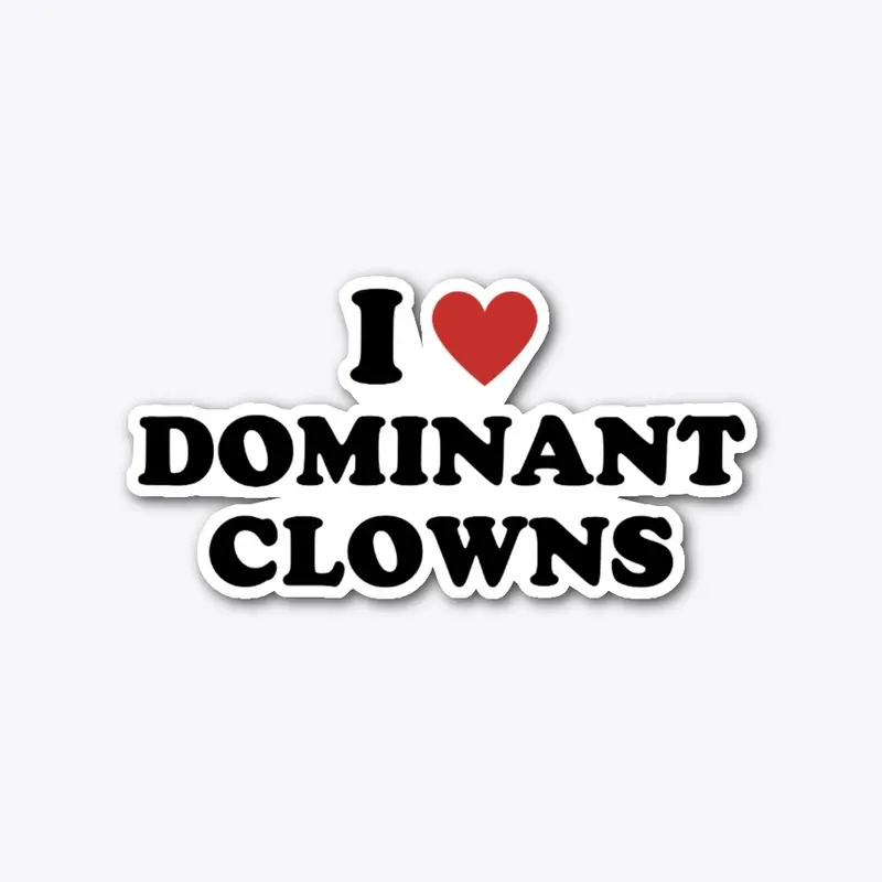 I Love Dominant Clowns