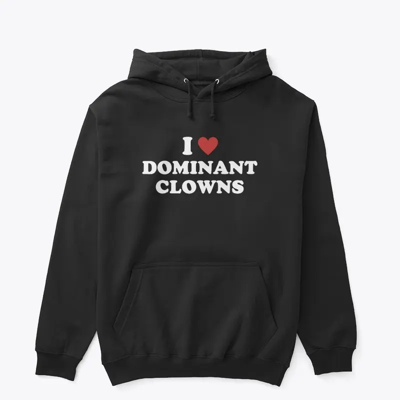 I Love Dominant Clowns